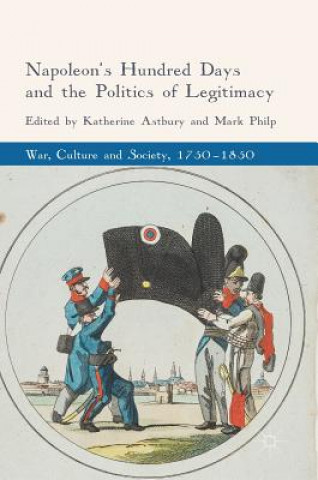 Carte Napoleon's Hundred Days and the Politics of Legitimacy Katherine Astbury