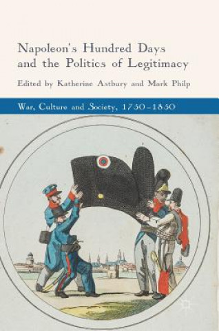 Book Napoleon's Hundred Days and the Politics of Legitimacy Katherine Astbury