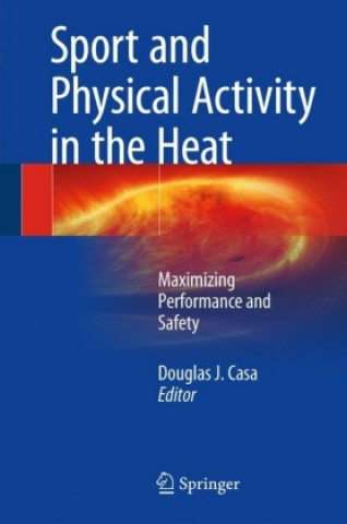 Knjiga Sport and Physical Activity in the Heat Douglas J. Casa