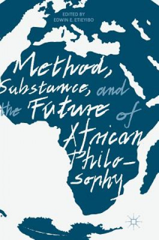 Książka Method, Substance, and the Future of African Philosophy Edwin E. Etieyibo