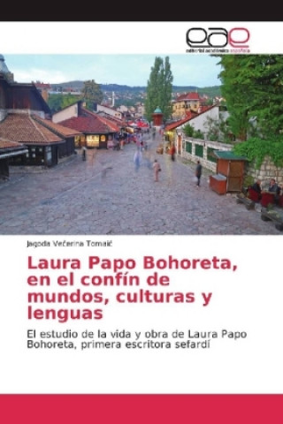 Книга Laura Papo Bohoreta, en el confín de mundos, culturas y lenguas Jagoda Vecerina Tomaic