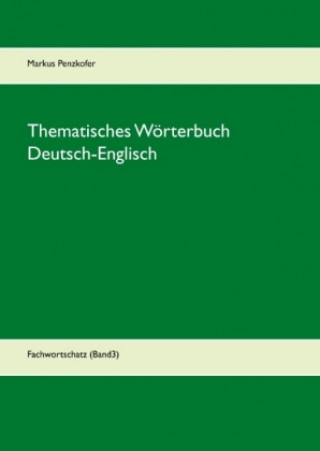 Kniha Thematisches Wörterbuch Deutsch-Englisch. Bd.3 Markus Penzkofer