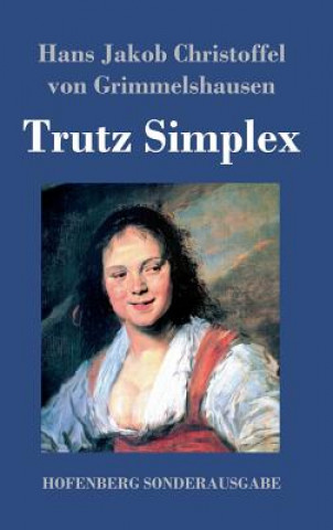 Knjiga Trutz Simplex Hans J C Von Grimmelshausen