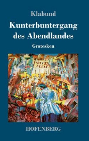 Knjiga Kunterbuntergang des Abendlandes Klabund