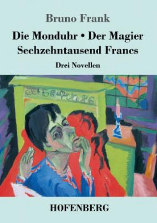 Kniha Monduhr / Der Magier / Sechzehntausend Francs Bruno Frank