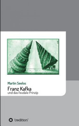 Książka Franz Kafka und das feudale Prinzip Martin Seelos