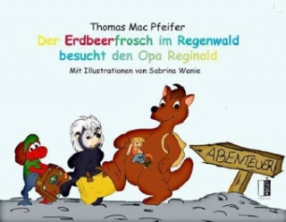 Książka Der Erdbeerfrosch im Regenwald besucht den Opa Reginald Thomas Mac Pfeifer