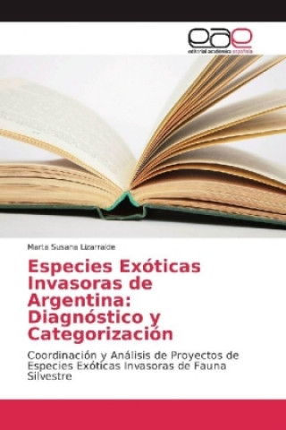 Книга Especies Exóticas Invasoras de Argentina: Diagnóstico y Categorización Marta Susana Lizarralde