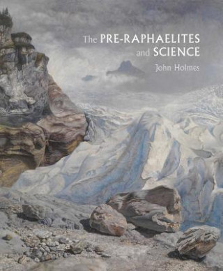 Kniha Pre-Raphaelites and Science John Holmes