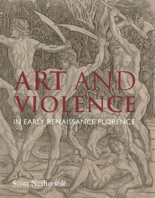Kniha Art and Violence in Early Renaissance Florence Scott Nethersole