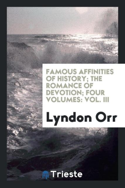 Kniha Famous Affinities of History; The Romance of Devotion; Four Volumes LYNDON ORR