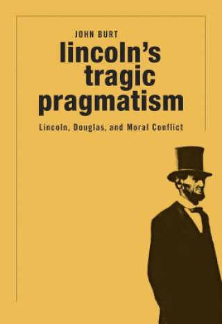 Könyv Lincoln'S Tragic Pragmatism John Burt