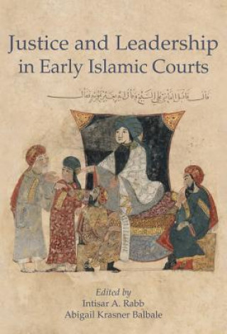 Carte Justice and Leadership in Early Islamic Courts Intisar A Rabb