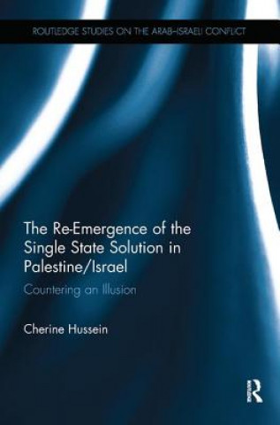 Kniha Re-Emergence of the Single State Solution in Palestine/Israel Hussein