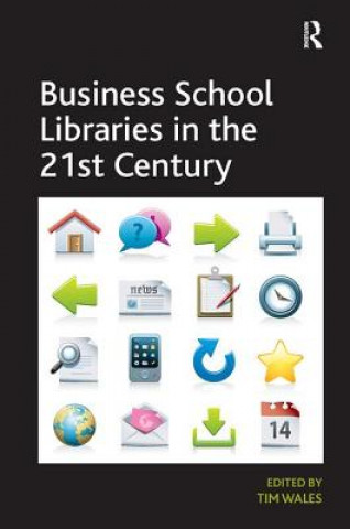 Kniha Business School Libraries in the 21st Century Tim Wales