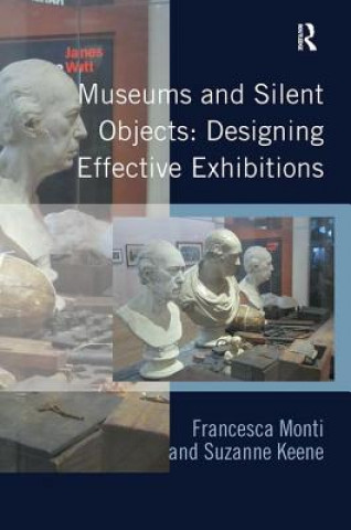Kniha Museums and Silent Objects: Designing Effective Exhibitions Francesca Monti