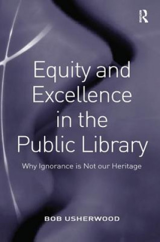 Könyv Equity and Excellence in the Public Library Bob Usherwood