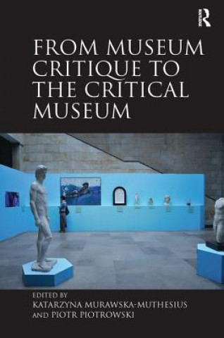 Kniha From Museum Critique to the Critical Museum Katarzyna Murawska-Muthesius