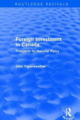 Carte Revival: Foreign Investment in Canada: Prospects for National Policy (1973) FAYERWEATHER