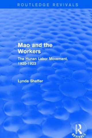 Kniha Mao Zedong and Workers: The Labour Movement in Hunan Province, 1920-23 SHAFFER