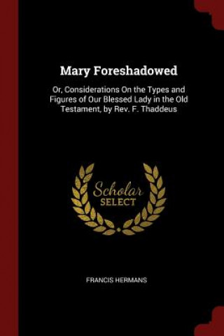 Könyv Mary Foreshadowed FRANCIS HERMANS