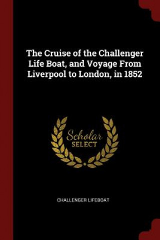 Carte Cruise of the Challenger Life Boat, and Voyage from Liverpool to London, in 1852 CHALLENGER LIFEBOAT