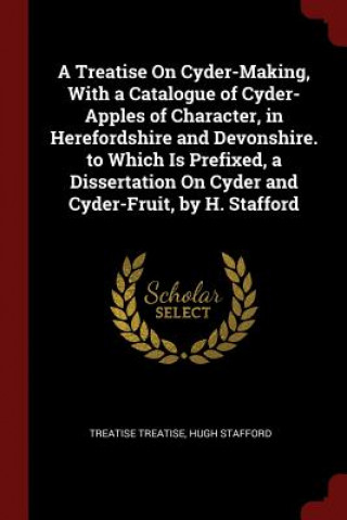 Книга Treatise on Cyder-Making, with a Catalogue of Cyder-Apples of Character, in Herefordshire and Devonshire. to Which Is Prefixed, a Dissertation on Cyde TREATISE TREATISE