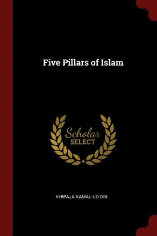 Könyv Five Pillars of Islam KHWAJA KAMAL-UD-DIN