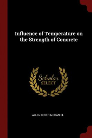 Carte Influence of Temperature on the Strength of Concrete ALLEN BOYE MCDANIEL