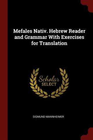 Carte Mefales Nativ. Hebrew Reader and Grammar with Exercises for Translation SIGMUND MANNHEIMER
