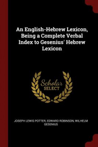 Carte English-Hebrew Lexicon, Being a Complete Verbal Index to Gesenius' Hebrew Lexicon JOSEPH LEWIS POTTER