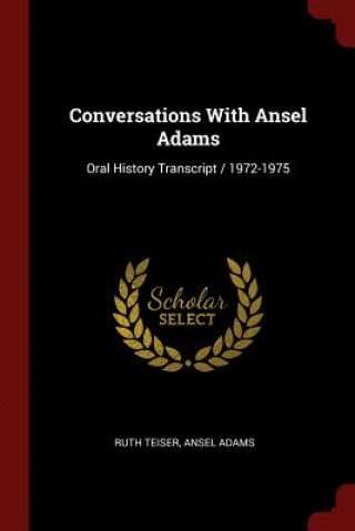 Carte Conversations with Ansel Adams RUTH TEISER