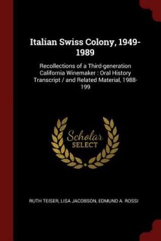 Könyv Italian Swiss Colony, 1949-1989 RUTH TEISER