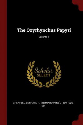 Carte Oxyrhynchus Papyri; Volume 1 BERNARD P. GRENFELL