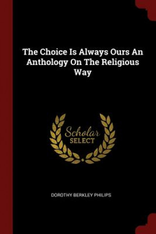 Carte Choice Is Always Ours an Anthology on the Religious Way DOROTHY BER PHILIPS