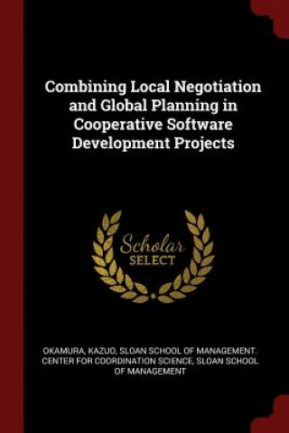 Carte Combining Local Negotiation and Global Planning in Cooperative Software Development Projects KAZUO OKAMURA
