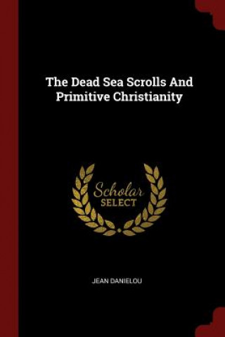 Carte Dead Sea Scrolls and Primitive Christianity JEAN DANIELOU