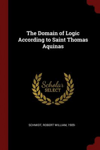Carte Domain of Logic According to Saint Thomas Aquinas ROBERT WILL SCHMIDT