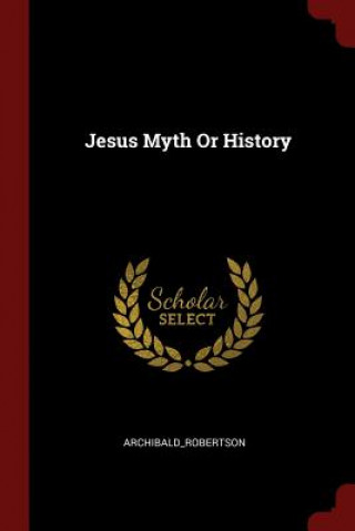 Carte Jesus Myth or History ARCHIBALD ROBERTSON