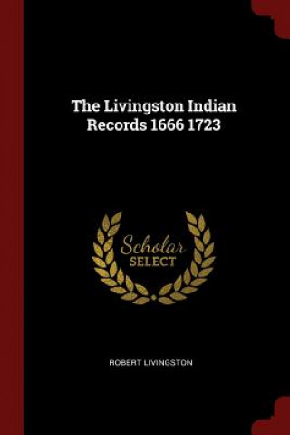 Carte Livingston Indian Records 1666 1723 ROBERT LIVINGSTON