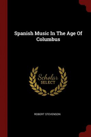 Kniha Spanish Music in the Age of Columbus Robert Stevenson