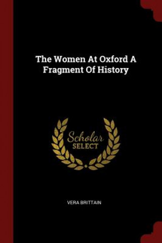 Carte Women at Oxford a Fragment of History VERA BRITTAIN