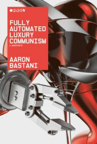 Kniha Fully Automated Luxury Communism Aaron Bastani