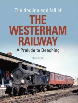 Книга Decline and Fall of the Westerham Railway Ron Strutt