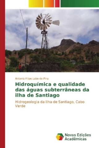 Kniha Hidroquimica e qualidade das aguas subterraneas da ilha de Santiago Antonio Filipe Lobo de Pina