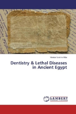 Książka Dentistry & Lethal Diseases in Ancient Egypt Venice Ibrahim Attia