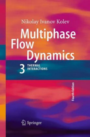 Kniha Multiphase Flow Dynamics 3 Nikolay Ivanov Kolev