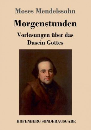 Knjiga Morgenstunden oder Vorlesungen uber das Dasein Gottes Moses Mendelssohn