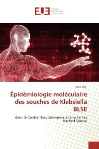 Livre Épidémiologie moléculaire des souches de Klebsiella BLSE Sana Alibi