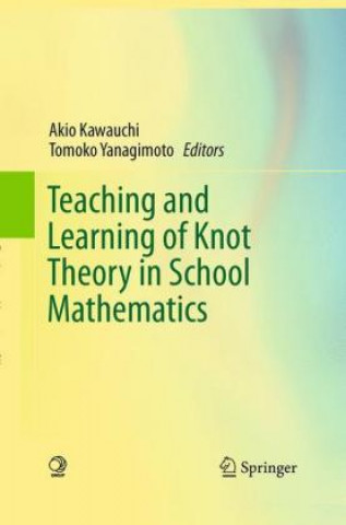 Kniha Teaching and Learning of Knot Theory in School Mathematics Akio Kawauchi